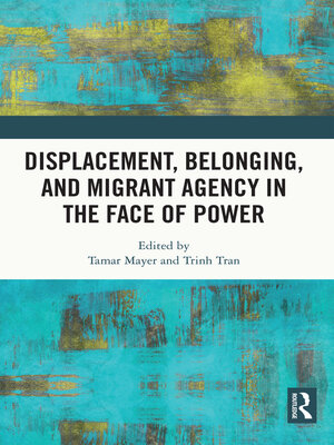 cover image of Displacement, Belonging, and Migrant Agency in the Face of Power